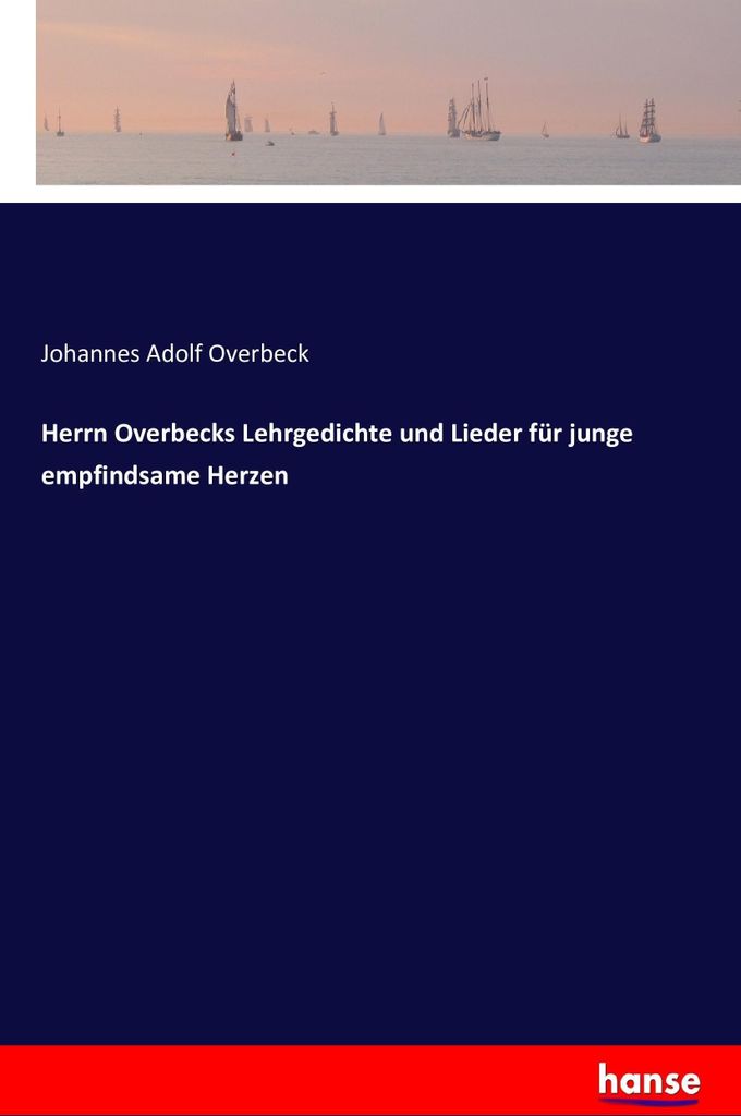 Herrn Overbecks Lehrgedichte und Lieder für junge empfindsame Herzen