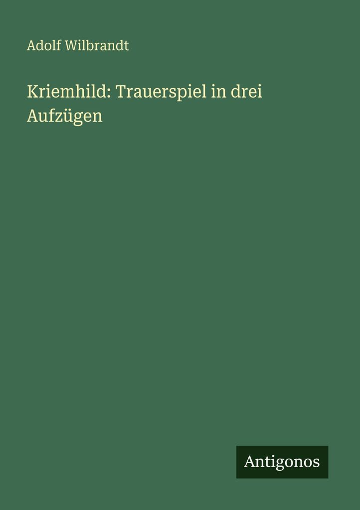 Kriemhild: Trauerspiel in drei Aufzügen