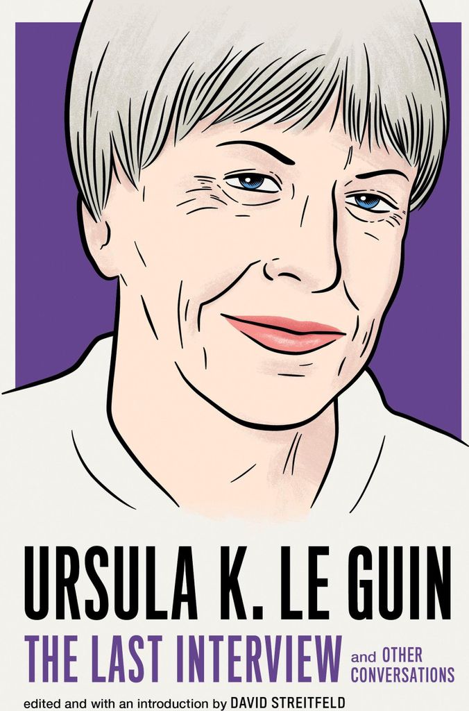 Ursula K. Le Guin: The Last Interview