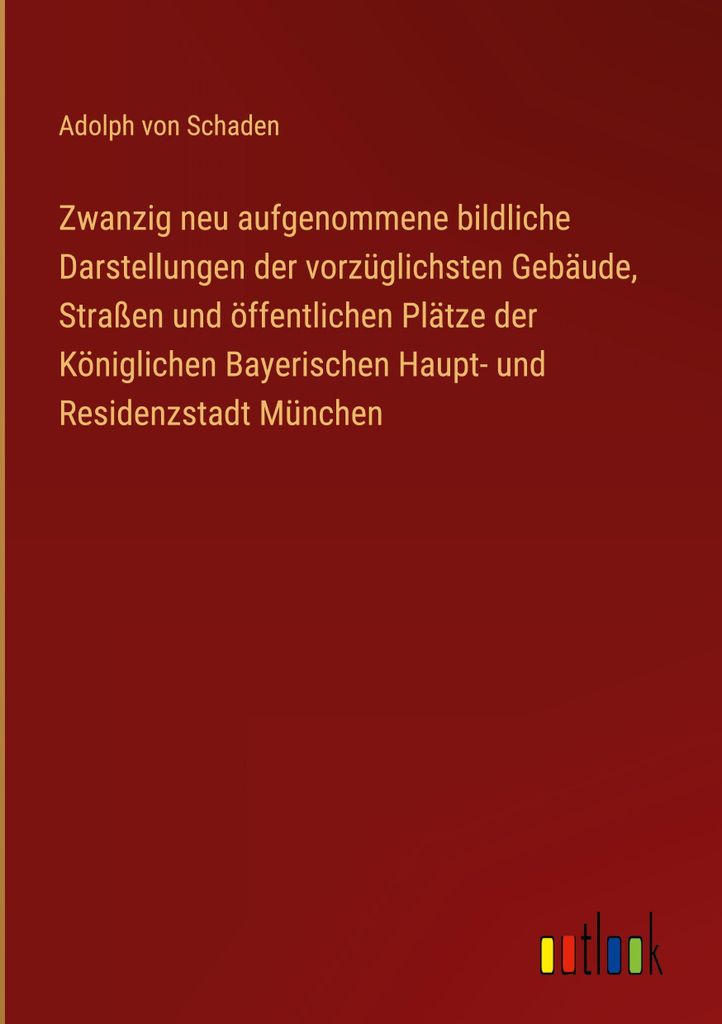 Zwanzig neu aufgenommene bildliche Darstellungen der vorzüglichsten Gebäude, Straßen und öffentlichen Plätze der Königlichen Bayerischen Haup...