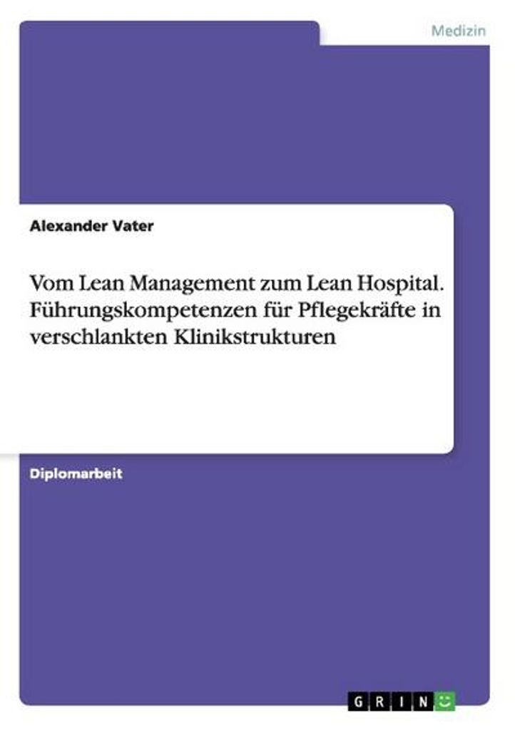 Vom Lean Management zum Lean Hospital. Führungskompetenzen für Pflegekräfte in verschlankten Klinikstrukturen