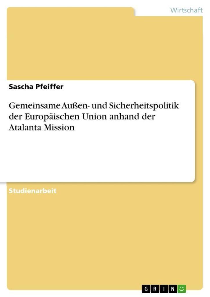Gemeinsame Außen- und Sicherheitspolitik der Europäischen Union anhand der Atalanta Mission