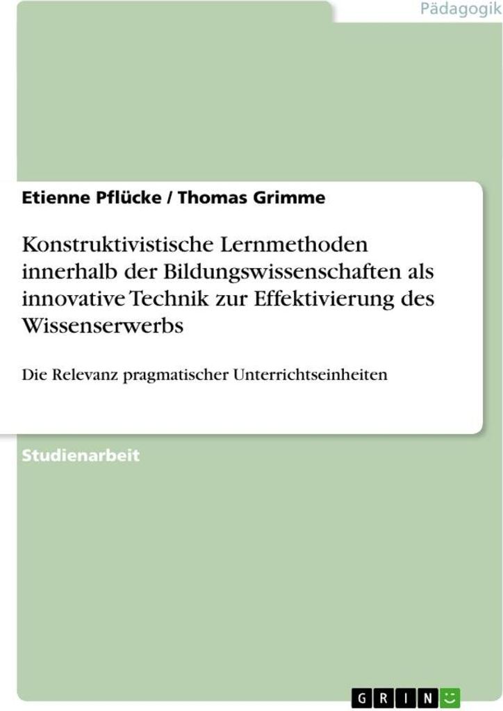 Konstruktivistische Lernmethoden innerhalb der Bildungswissenschaften als innovative Technik zur Effektivierung des Wissenserwerbs
