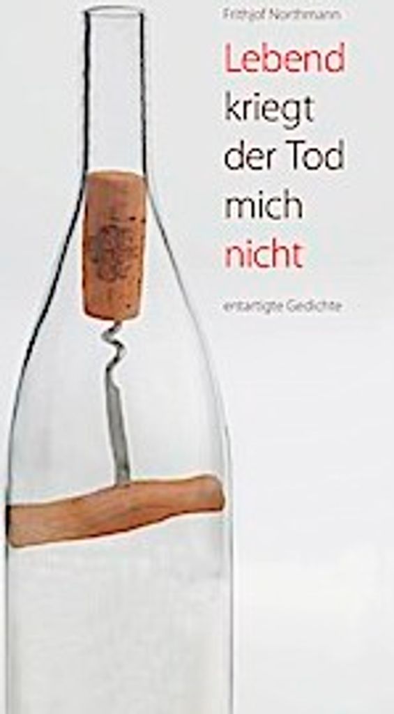 Lebend kriegt der Tod mich nichtentartigte Gedichte