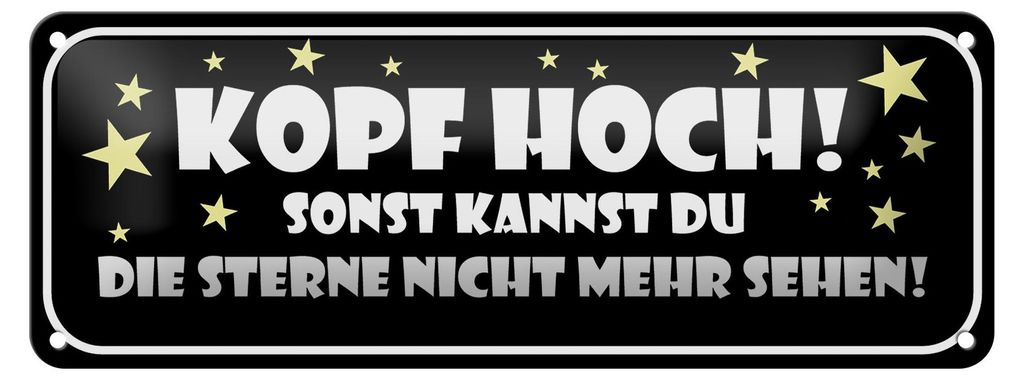 Blechschild Spruch 27x10cm Kopf hoch sonst Sterne nicht Dekoration
