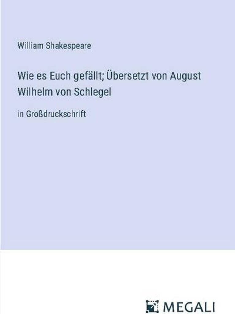 Wie es Euch gefällt Übersetzt von August Wilhelm von Schlegel