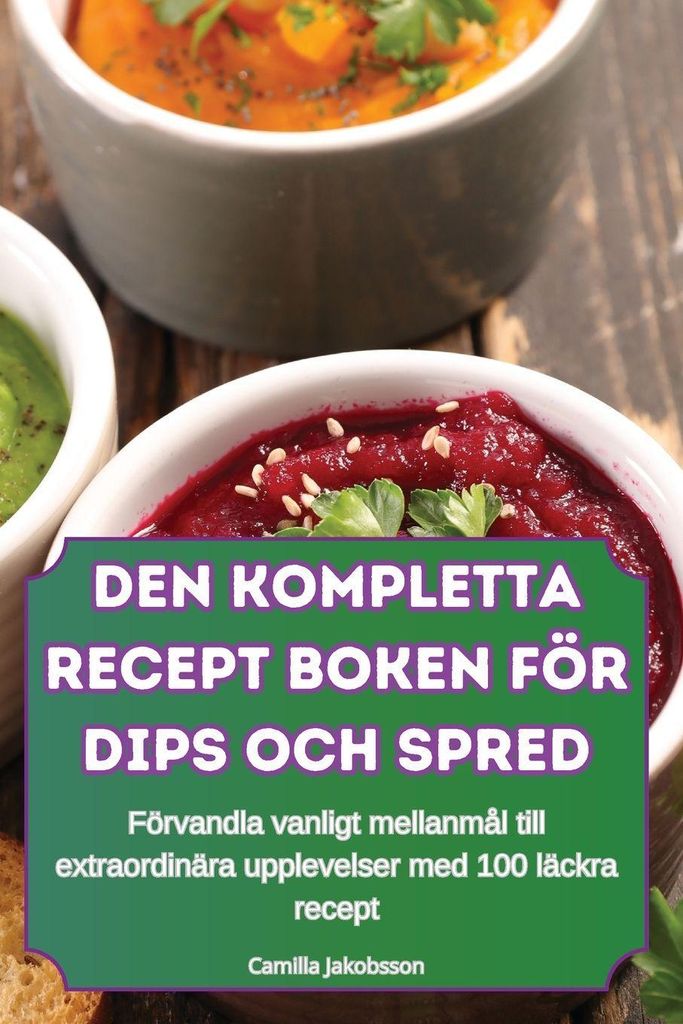 Das Komplette Rezeptbuch Für Dip-Saucen Und Brei