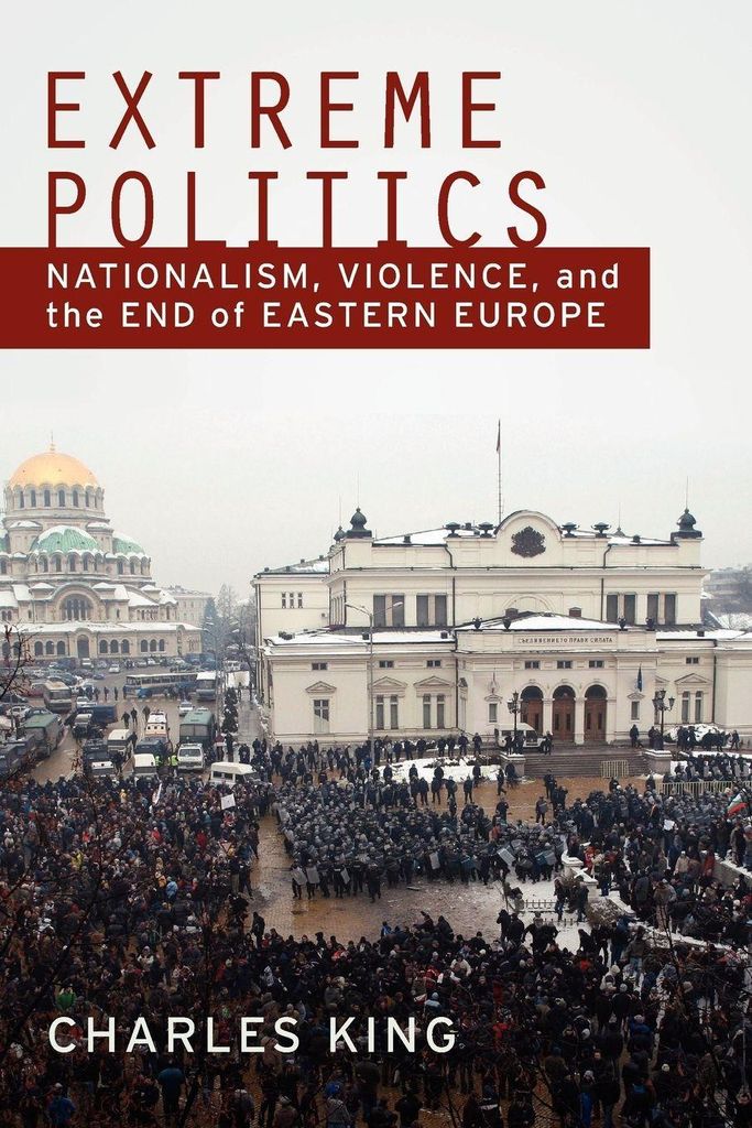 Extreme Politics: Nationalism, Violence, and th, King, Charles,,