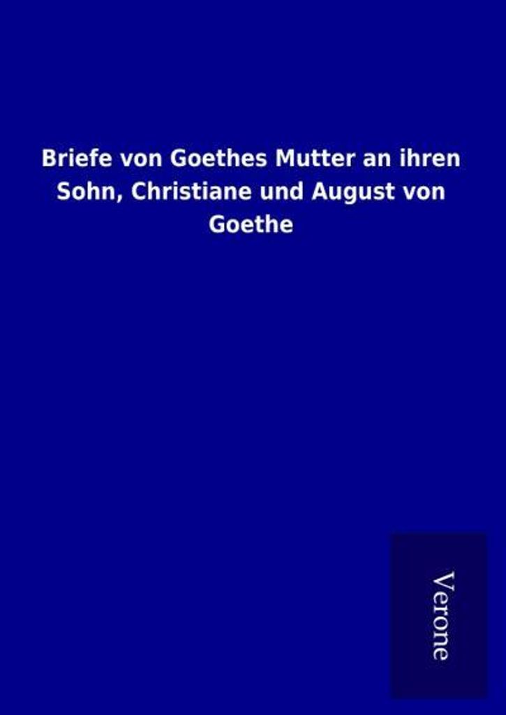 Briefe von Goethes Mutter an ihren Sohn, Christiane und August von Goethe
