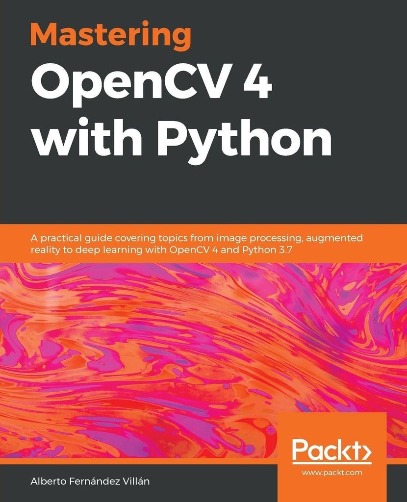 Mastering OpenCV 4 with Python: A practical guide c... Book