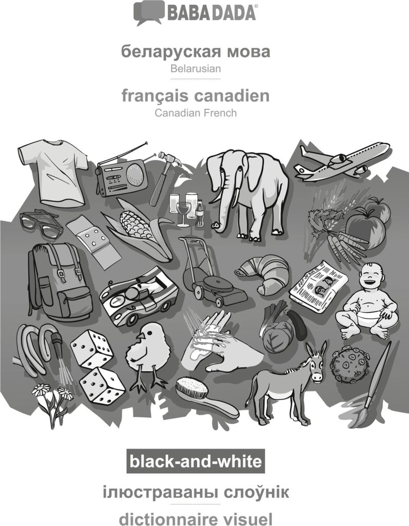 BABADADA black-and-white, Belarusian (in cyrillic script) - français canadien, visual dictionary (in cyrillic script) - dictionnaire visuel