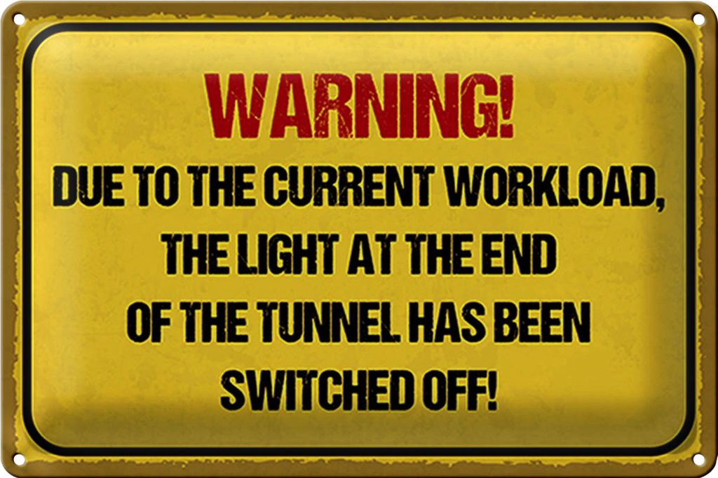 Blechschild Hinweis 18x12cm Warning workload the light end