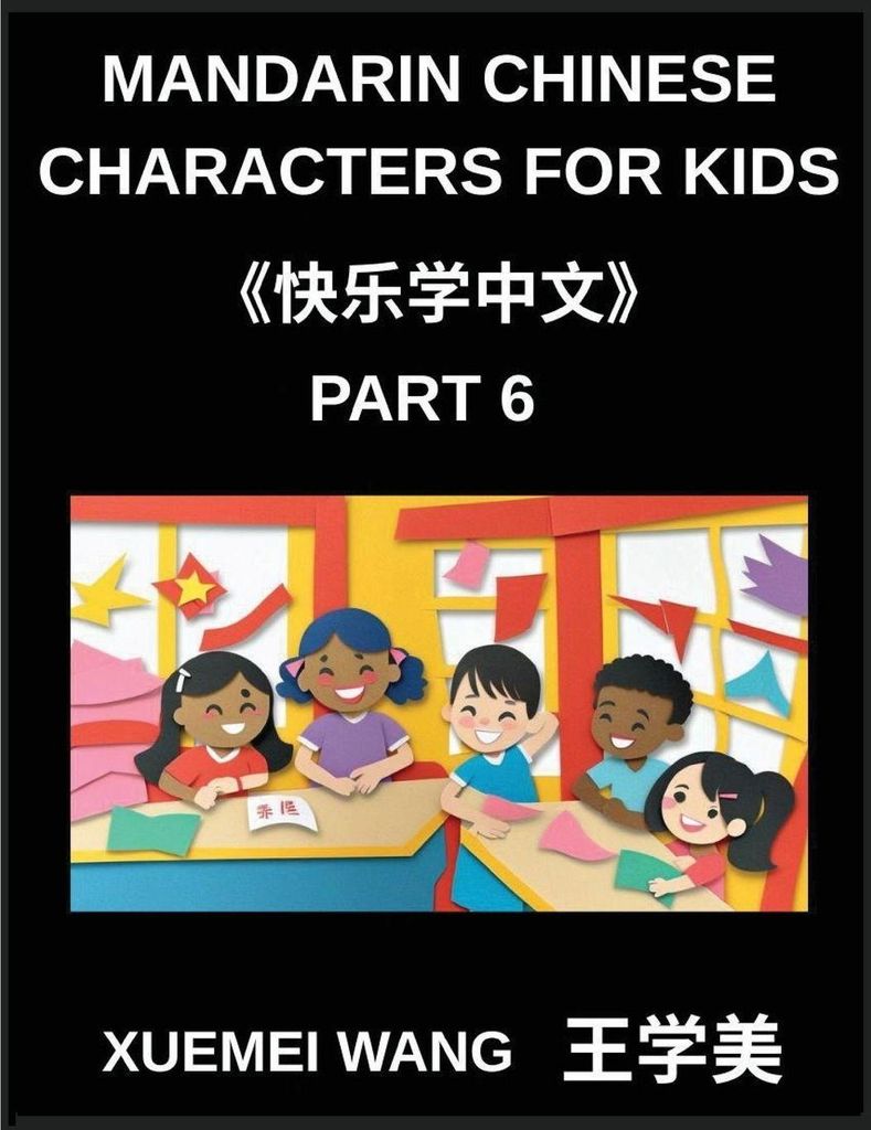 Mandarin Chinese Characters for Kids (Part 6)- Step into Chinese Easy, Fun, and Effective Learning