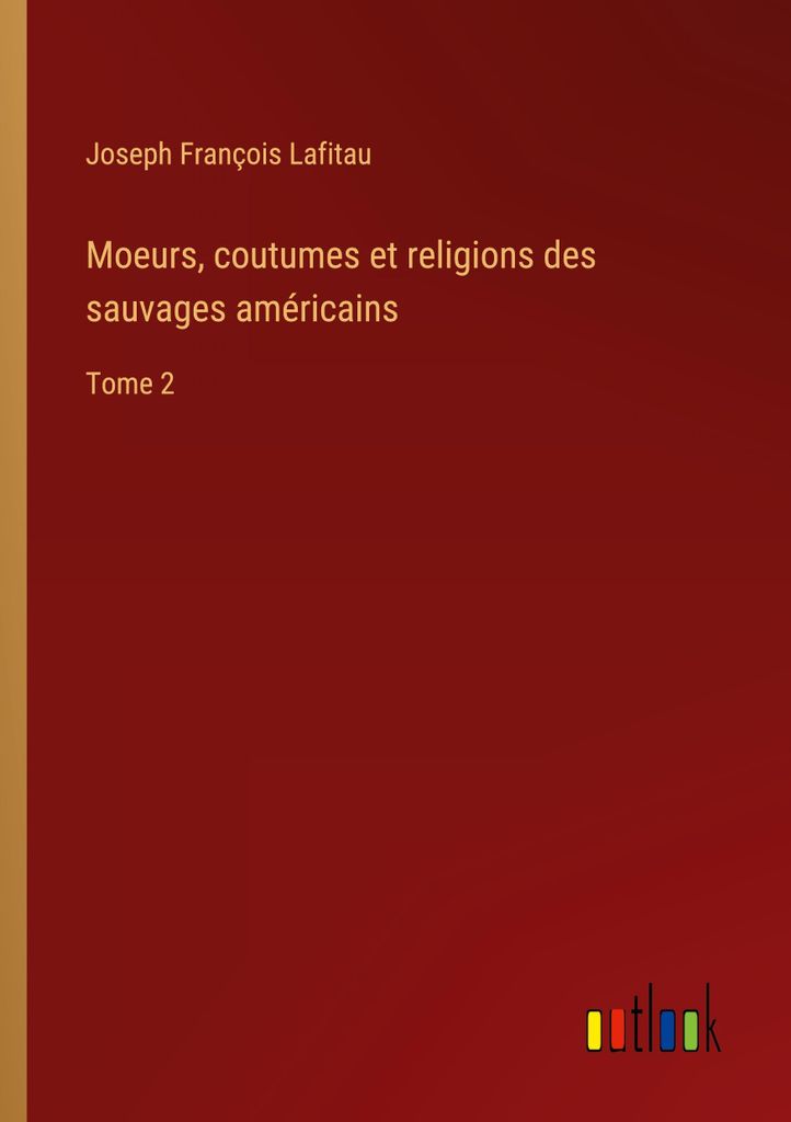 Moeurs, coutumes et religions des sauvages américains
