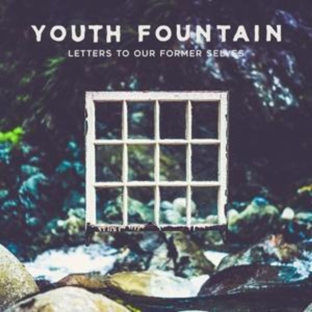 Youth Fountain: Letters to Our Former Selves
