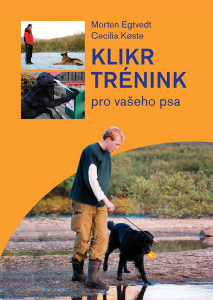 Klikrtrénink pro vašeho psa - Egtvedt Morten | Guide d'éducation canine