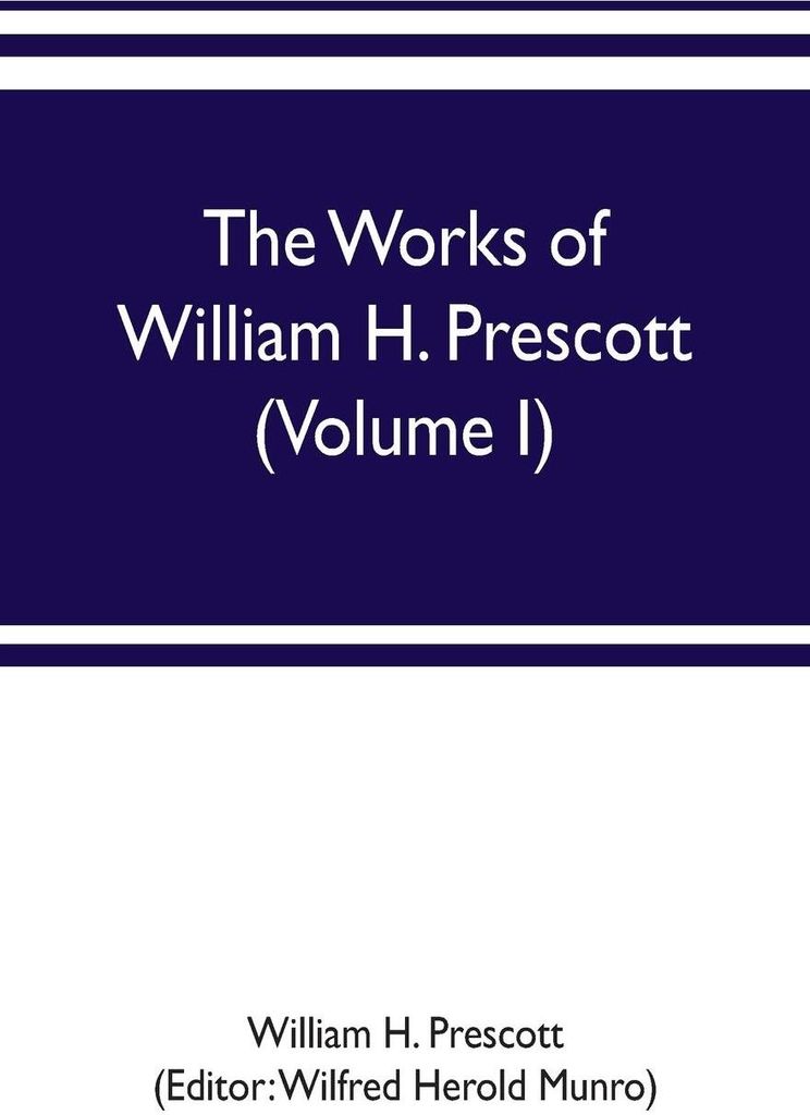 The works of William H. Prescott (Volume I)