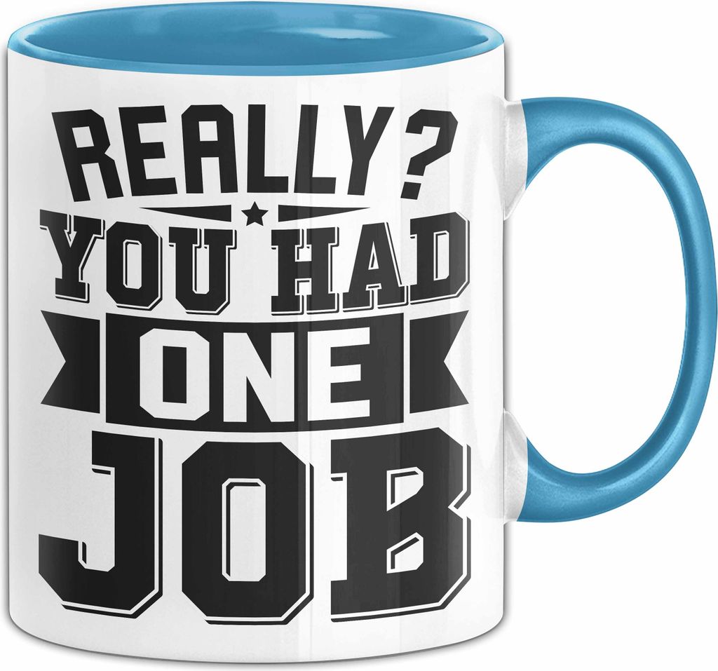 Humor Tasse Geschenk Really You Had One Job Geschenkidee Meme (Blau)