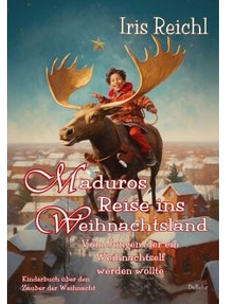 Maduros Reise ins Weihnachtsland - Vom Jungen, der ein Weihnachtself werden wollte - Kinderbuch über den Zauber der Weihnacht