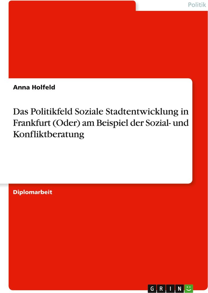 Das Politikfeld Soziale Stadtentwicklung in Frankfurt (Oder) am Beispiel der Sozial- und Konfliktberatung