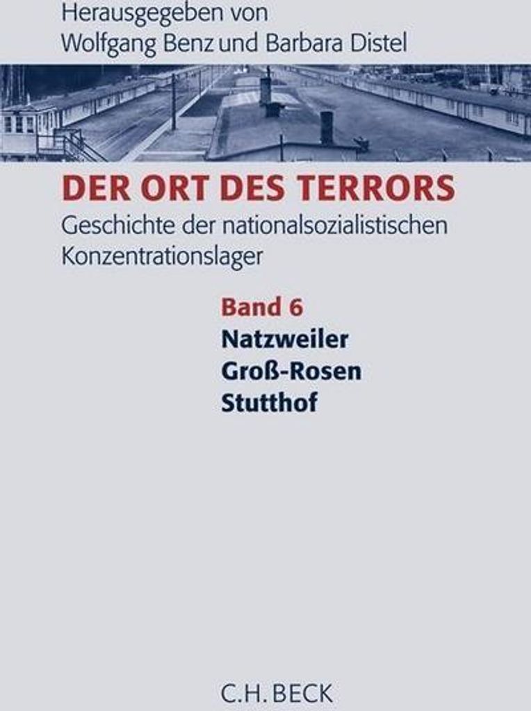 Der Ort des Terrors. Geschichte der nationalsozialistischen Konzentrationslager Bd. 6: Natzweiler, Groß-Rosen, Stutthof