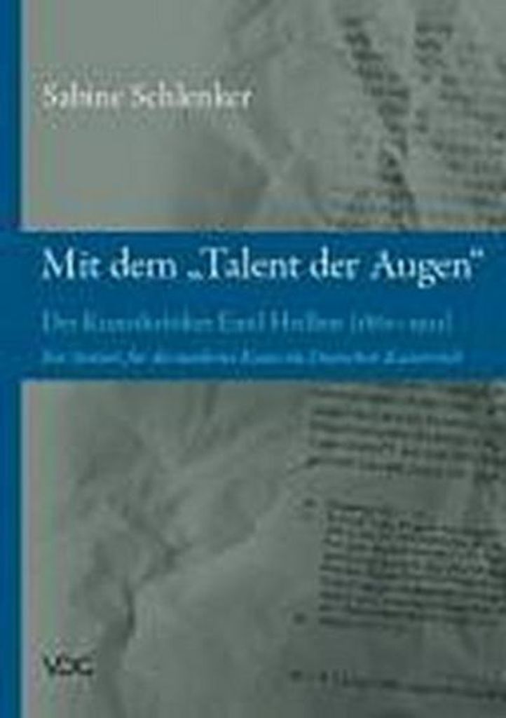 Mit dem "Talent der Augen": Der Kunstkritiker Emil Heilbut (1861-1921) - Ein Streiter für die moderne Kunst im Deutschen Kaiserreich
