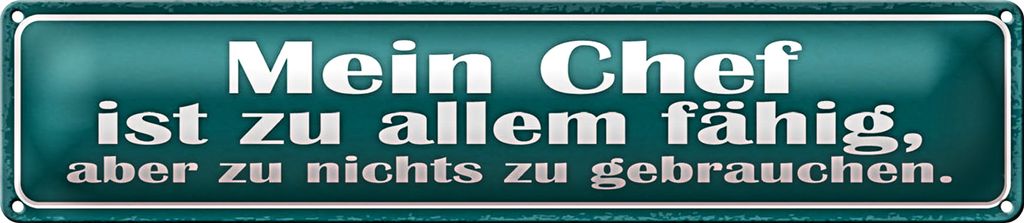 Blechschild Spruch 46x10cm Mein Chef ist zu allem fähig Dekoration
