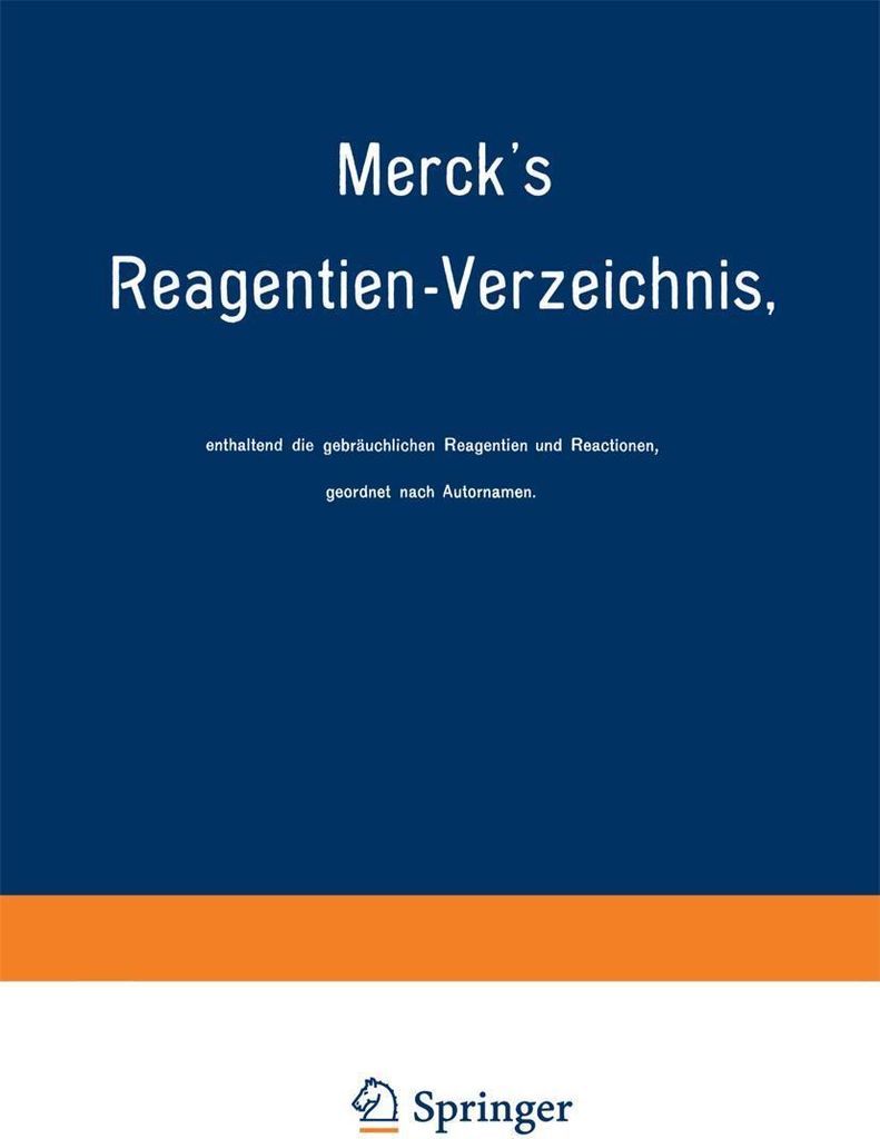 Merck's Reagentien-Verzeichnis, enthaltend die gebräuchlichen Reagentien und Reactionen, geordnet nach Autornamen