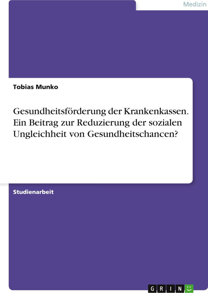 Gesundheitsförderung der Krankenkassen. Ein Beitrag zur Reduzierung der sozialen Ungleichheit von Gesundheitschancen?