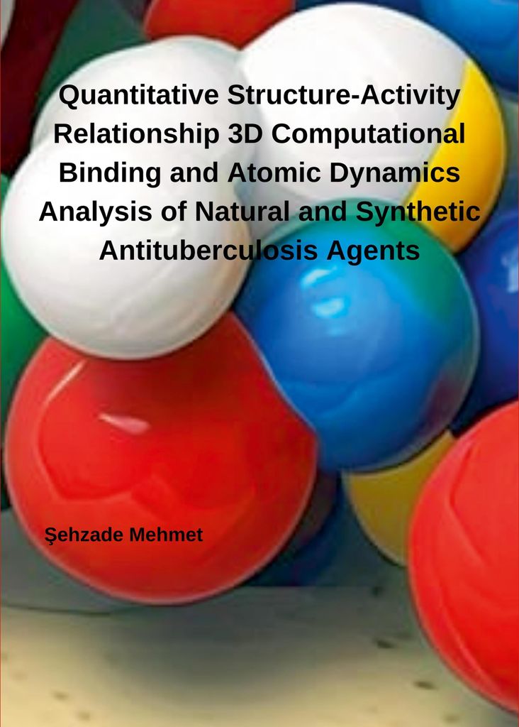 Quantitative Structure-Activity Relationship 3D Computational Binding and Atomic Dynamics Analysis of Natural and Synthetic Antituberculosis Agents