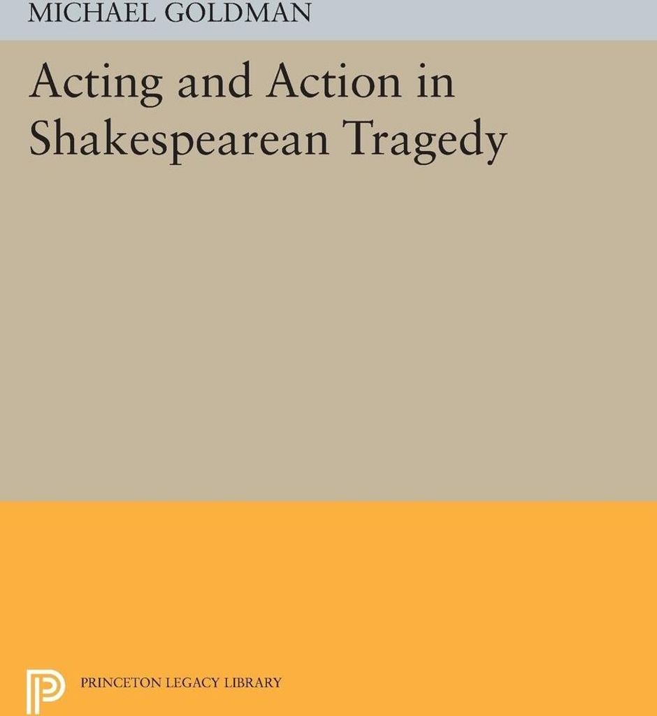 Acting and Action in Shakespearean Tragedy