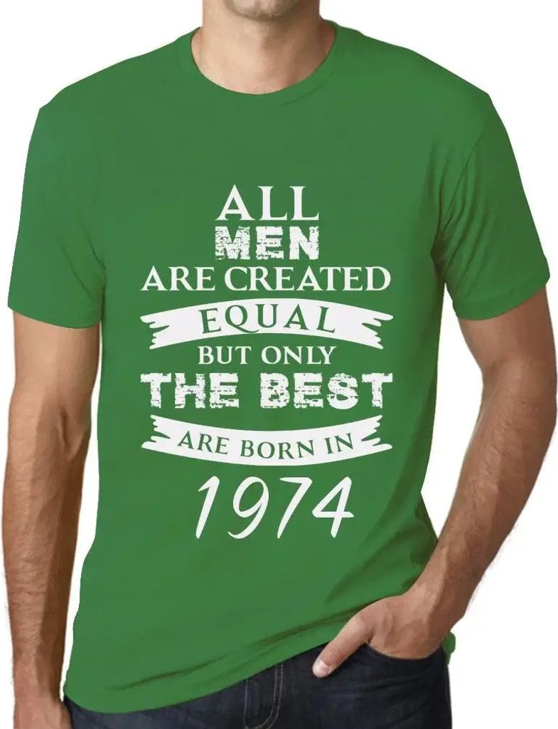Herren Grafik T-Shirt Alle Menschen sind gleich aber nur die Besten werden 1974 geboren – All Men Are Created Equal but Only the Best Are Born in...