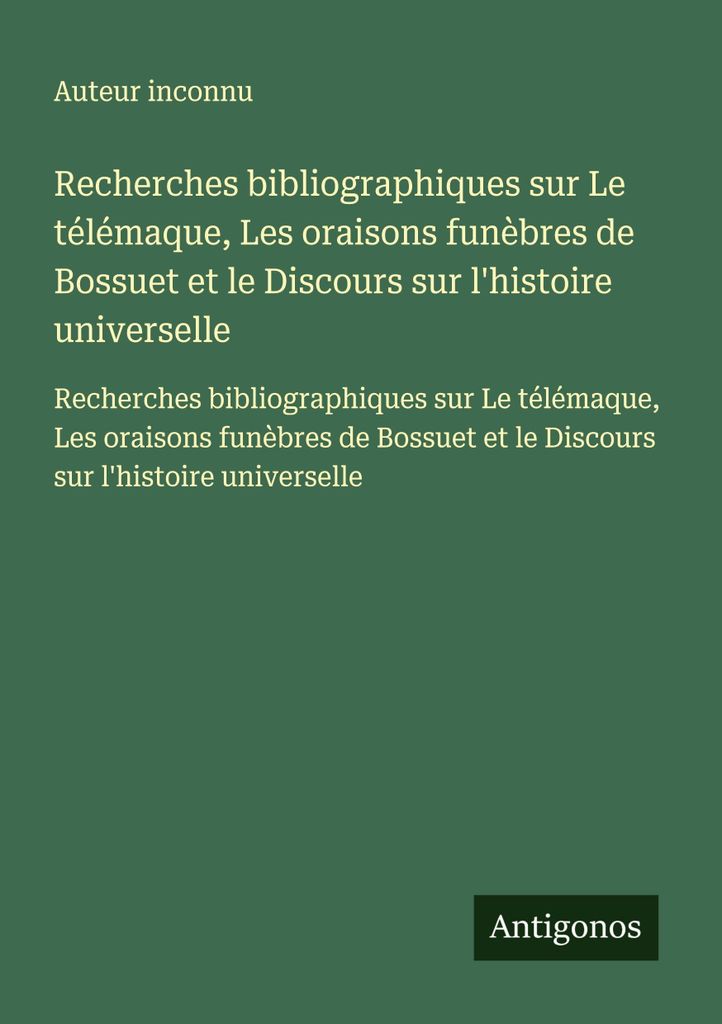 Bibliografische Recherchen zu Le télémaque, Les oraisons funèbres von Bossuet und Discours sur l'histoire universelle