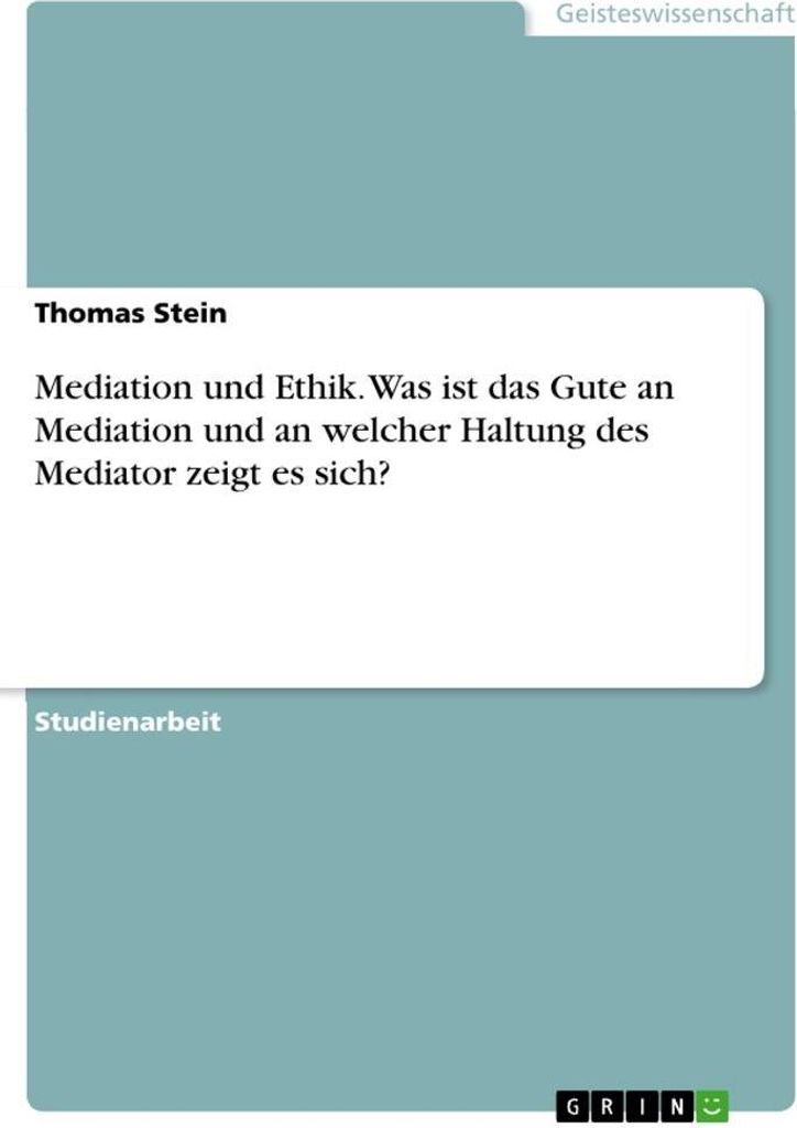 Mediation und Ethik. Was ist das Gute an Mediation und an welcher Haltung des Mediator zeigt es sich?