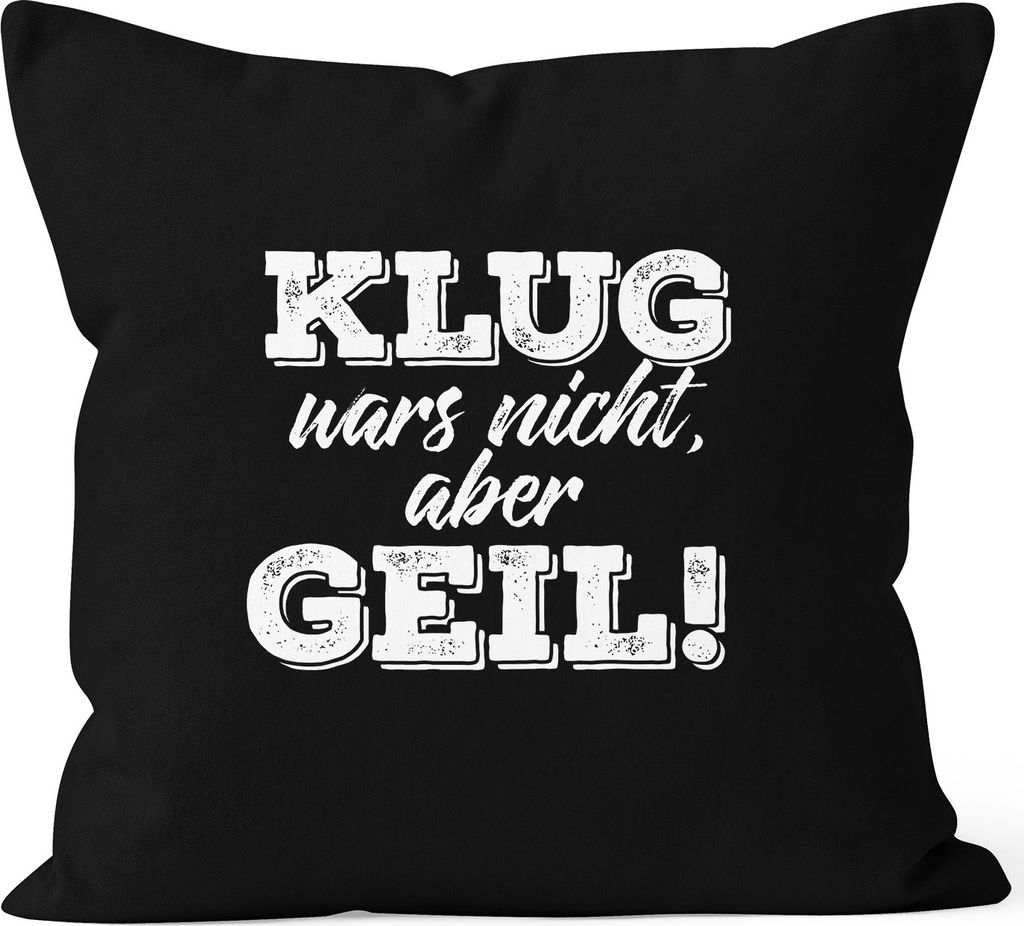 Spruch Kissen Kissenbezug Klug wars nicht aber geil Kissen-Hülle Deko-Kissen 40x40 Baumwolle MoonWorks schwarz unisize