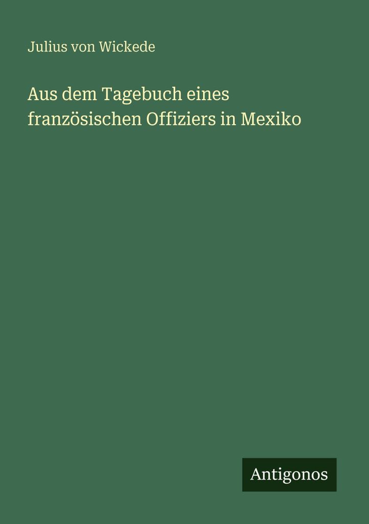 Aus dem Tagebuch eines französischen Offiziers in Mexiko
