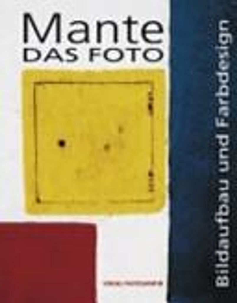 Das Foto. Bildaufbau und Farbdesign. von Mante, Harald Book