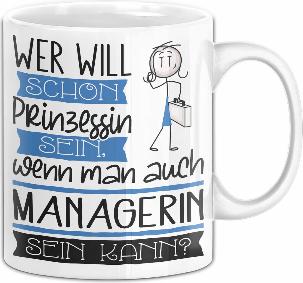 Managerin Tasse Geschenk Spruch Wer Will Schon Prinzessin Sein Wenn Man Auch Managerin Sein Kann (Weiß)