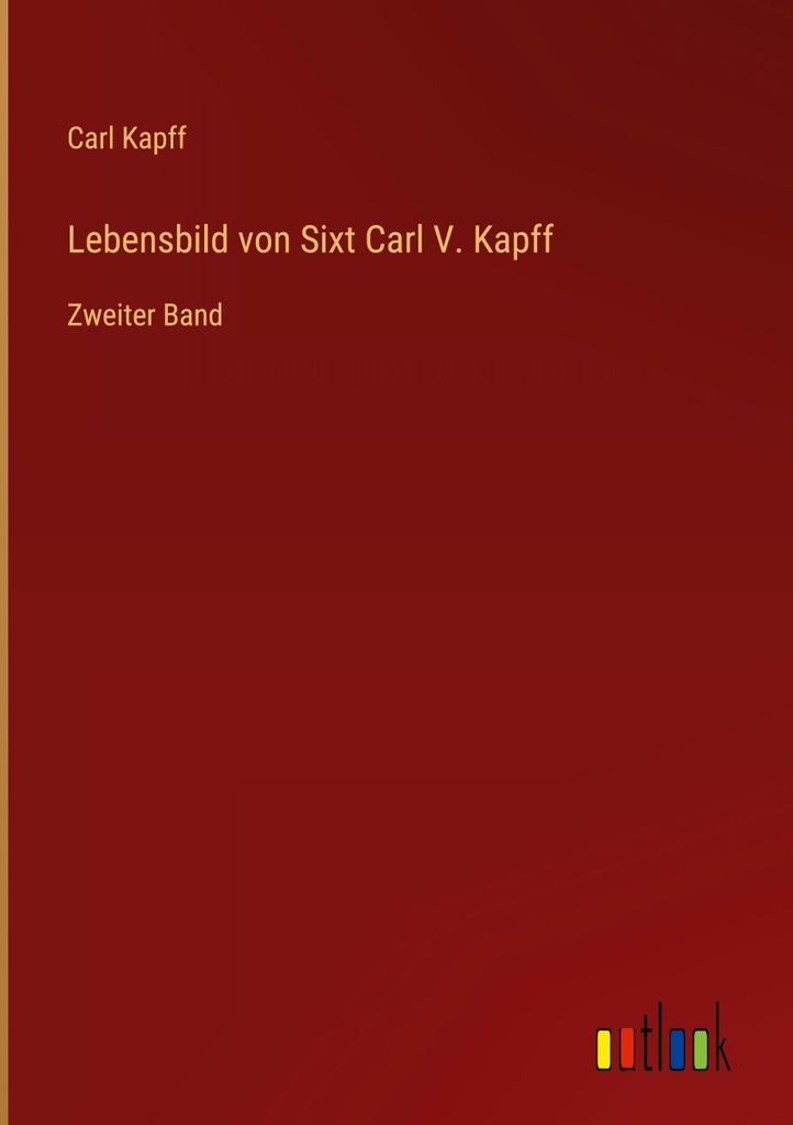 Lebensbild von Sixt Carl V. Kapff