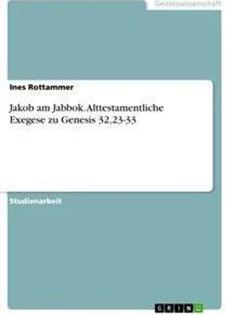 Jakob am Jabbok. Alttestamentliche Exegese zu Genesis 32,23-33