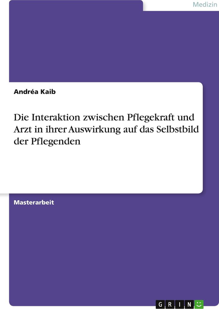 Die Interaktion zwischen Pflegekraft und Arzt in ihrer Auswirkung auf das Selbstbild der Pflegenden