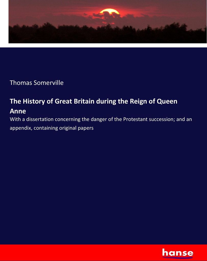 The History of Great Britain during the Reign of Queen Anne