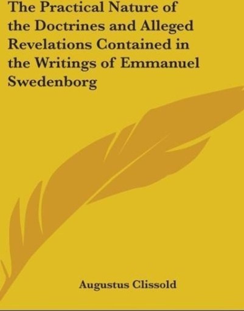 The Practical Nature of the Doctrines and Alleged Revelations Contained in the Writings of Emmanuel Swedenborg