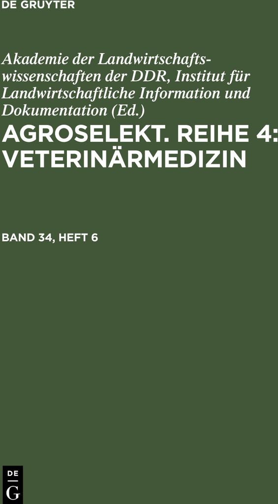 Agroselekt. Reihe 4: Veterinärmedizin, Band 34, Heft 6, Agroselekt. Reihe 4: Veterinärmedizin Band 34, Heft 6