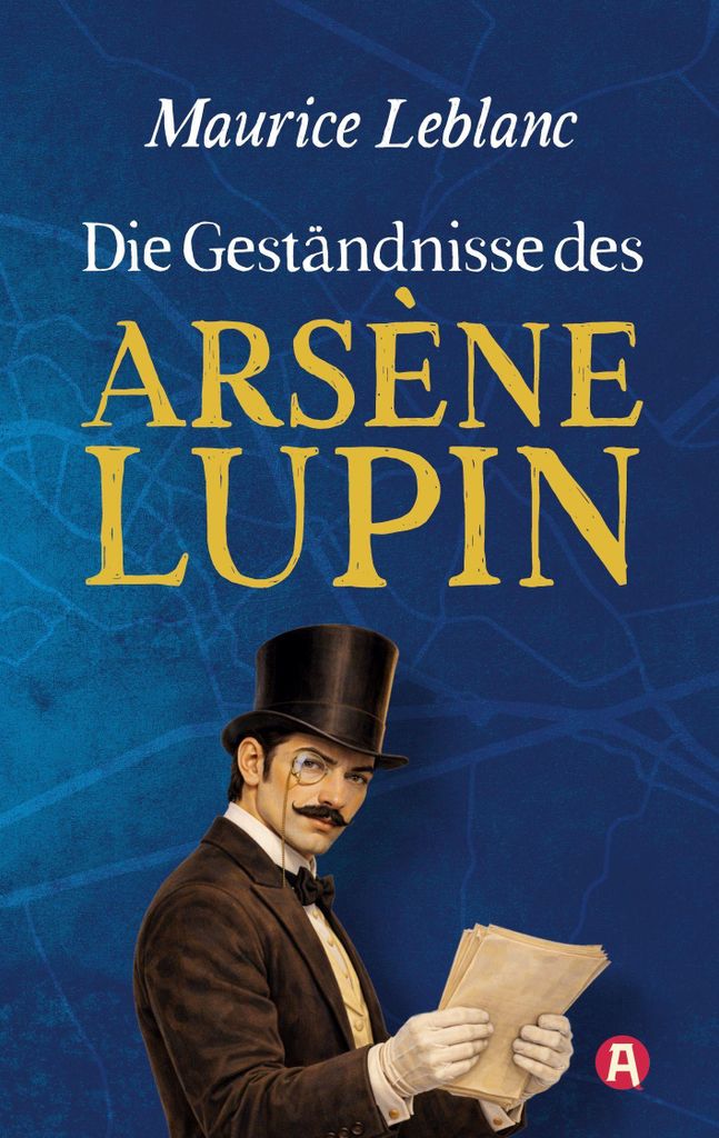 Die Geständnisse des Arsène Lupin. Gaunergeschichten. Maurice Leblanc