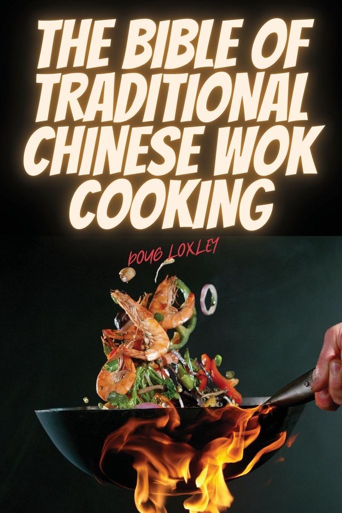 The Bible Of Traditional Chinese Wok Cooking