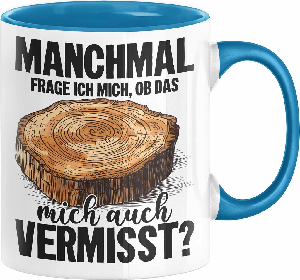 Tischler-Meister Tasse Geschenk Sprüche Schreiner-Meister Manchmal Frage Ich Mich Ob Das Holz Mich Auch Vermisst (Blau)