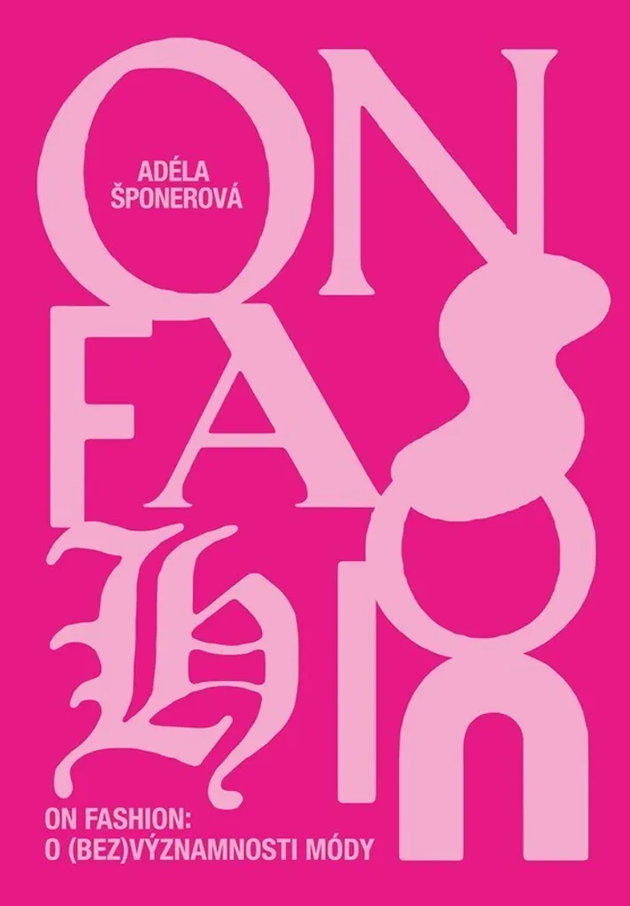 Pourquoi la mode ? Réponse dans On Fashion par Adéla Šponerová