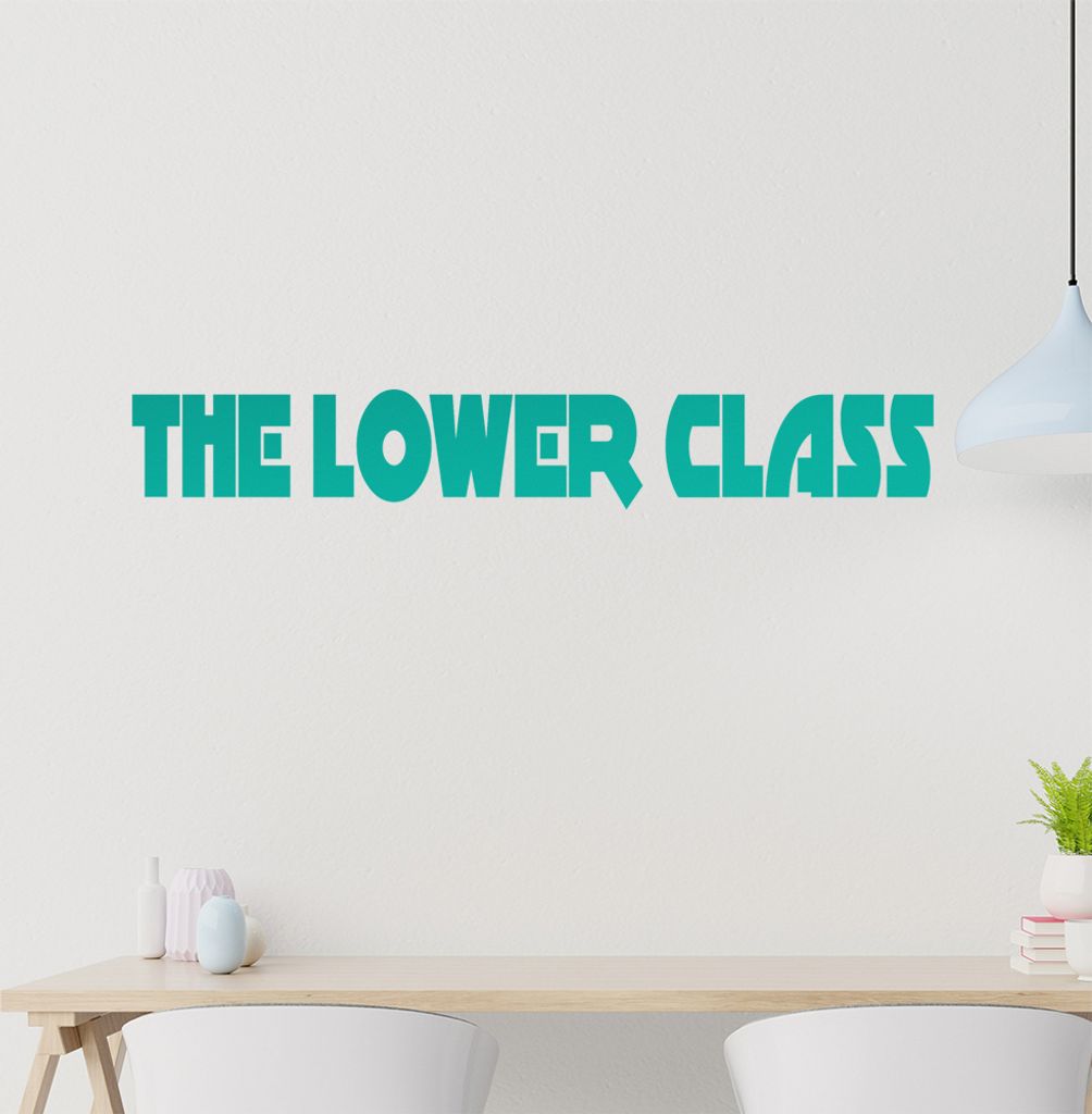 The Lower Class Wandtattoo in 6 Größen - Wandaufkleber Wall Sticker - Dekoration, Küche, Wohnzimmer, Schlafzimmer, Badezimmer
