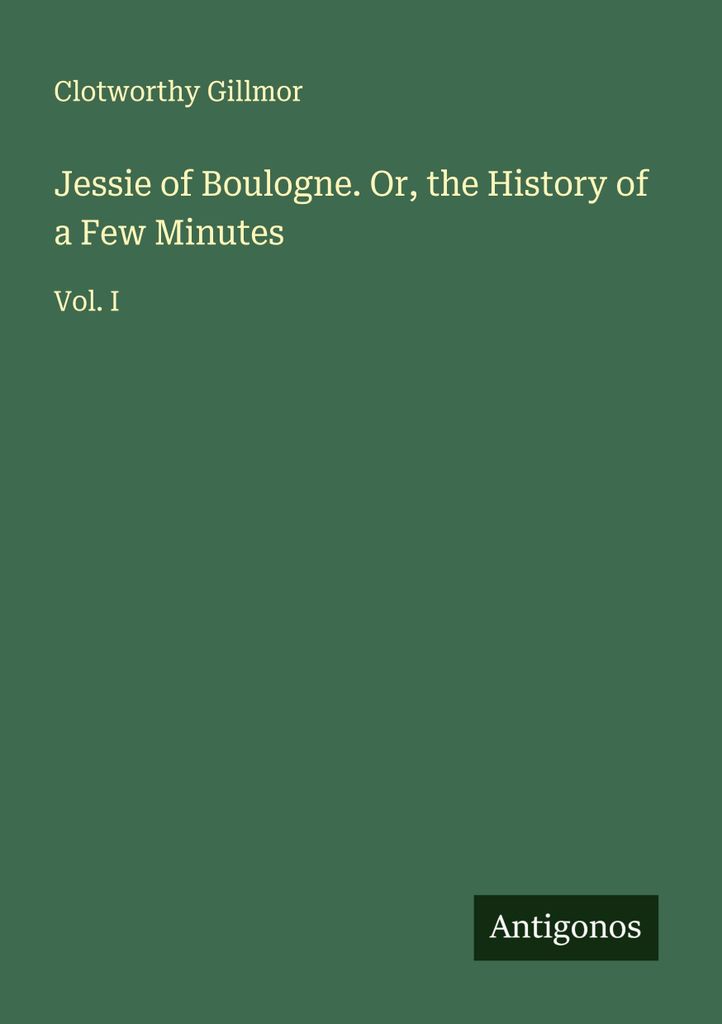 Jessie of Boulogne. Or, the History of a Few Minutes